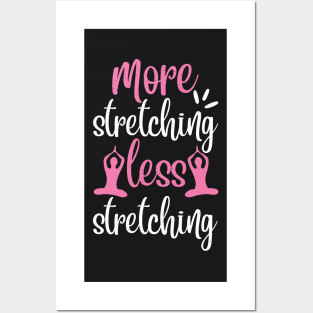 More Stretching Less Stretching Yoga Quotes Posters and Art